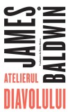Atelierul diavolului - Paperback brosat - James Baldwin - Black Button Books