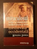 Roxana Zanea - Miraculosul: forme și manifestări &icirc;n literatura și arta medievală occidentală