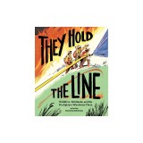 They Hold the Line: Wildfires, Wildlands, and the Firefighters Who Brave Them
