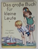 DAS GROSE BUCH FUR KLEINE LEUTE ( MAREA CARTE PENTRU PERSOANE MICI ) von JILSE PRUFER , EDITIE INTERBELICA , TEXT IN LIMBA GERMANA