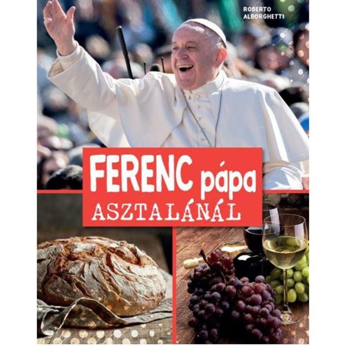 Ferenc p&aacute;pa asztal&aacute;n&aacute;l - Roberto Alborghetti