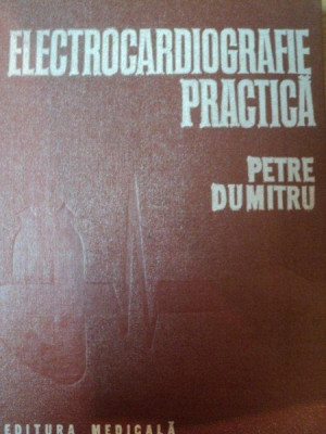 ELECTROCARDIOGRAFIE PRACTICA de PETRE DUMITRU , 1984 foto