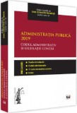 Administratia publica 2019. Codul administrativ si legislatie conexa | Dan Constantin Mata