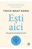 Esti aici. Descopera momentul prezent - Thich Nhat Hanh