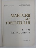 MARTURII ALE TRECUTULUI.ALBUM DE DOCUMENTE BUCURESTI 1981