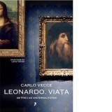 Leonardo. Viata. Ab Vinci ad universalitatem - Carlo Vecce, Lucia Tarase