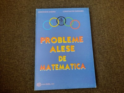 PROBLEME ALESE DE MATEMATICA-GHEORGHE ANDREI,C.CARAGEA foto