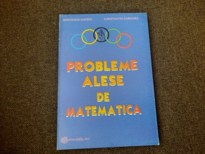 PROBLEME ALESE DE MATEMATICA-GHEORGHE ANDREI,C.CARAGEA foto