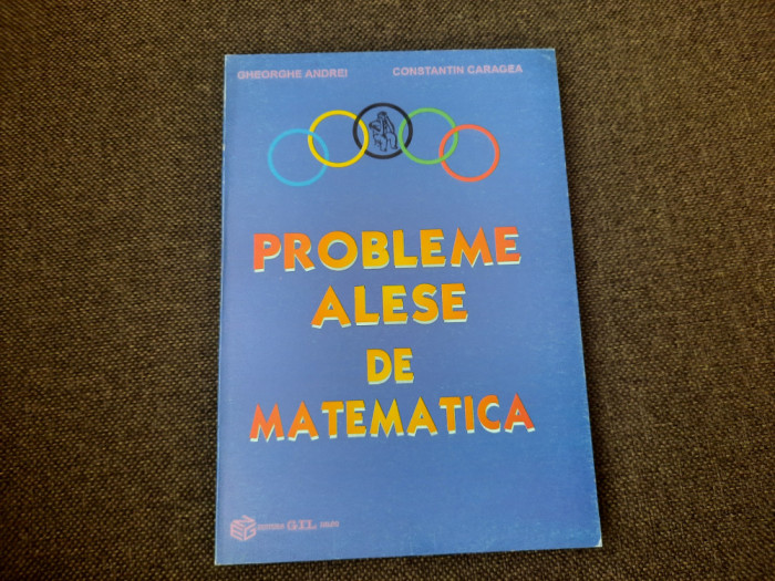 PROBLEME ALESE DE MATEMATICA-GHEORGHE ANDREI,C.CARAGEA