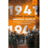 Imperiul-satelit. Guvernarea romaneasca in Transnistria, 1941&ndash;1944 - Vladimir Solonari