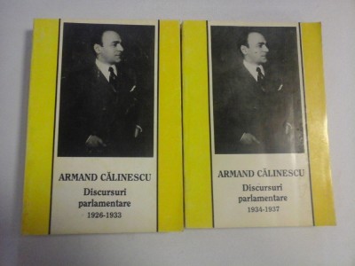 Discursuri parlamentare 1926-1933 Vol.1 si Discursuri parlamentare 1934-1937 Vol.2 - ARMAND CALINESCU - Bucuresti, 1938 foto