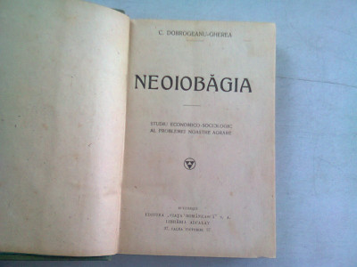 Neoiobagia - studiu economico-sociologic al problemei noastre agrare - C. Dobrogeanu-Gherea foto