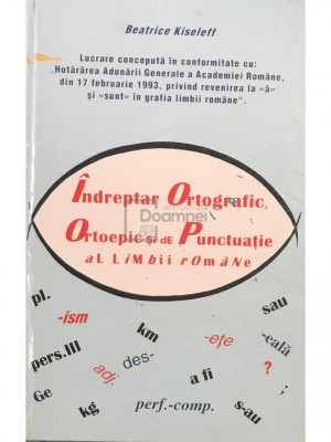 Beatrice Kiseleff - &amp;Icirc;ndreptar ortografic, ortoepic și de punctuație al limbii rom&amp;acirc;ne (editia 1999) foto