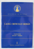 LAUDA CRITICULUI ROMAN de ACADEMICIAN EUGEN SIMION , DISCURS DE RECEPTIE ROSTIT LA 21 DECEMBRIE 2005 , APARUTA 2006