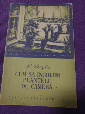 Cum sa ingrijim plantele de camera,N.Verzilin 1956,a Pionierilor si Scolarilor foto