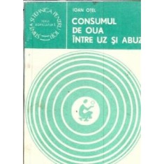 Consumul de oua. Intre uz si abuz - Ioan Otel