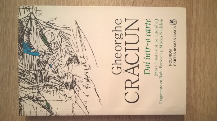 Gheorghe Craciun - Doi intr-o carte (fara a-l mai socoti pe autorul ei). Fragmente cu Radu Petrescu si Mircea Nedelciu (2016)
