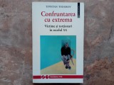 Confruntarea cu extrema; victime si tortionari in secolul XX - Tzvetan Todorov