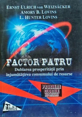 Factor patru. Dublarea prosperitatii prin injumatatirea consumului de resurse - 1998 - L. Hunter Lovins (AG39) foto