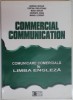 COMMERCIAL COMMUNICATION. COMUNICARE COMERCIALA IN LIMBA ENGLEZA de MARIANA NICOLAE, CRISTINA PRELIPCEANU..MIHAELA ZOGRAFI 2004