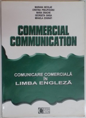 COMMERCIAL COMMUNICATION. COMUNICARE COMERCIALA IN LIMBA ENGLEZA de MARIANA NICOLAE, CRISTINA PRELIPCEANU..MIHAELA ZOGRAFI 2004 foto