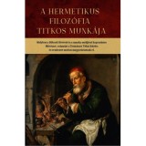 A hermetikus filoz&oacute;fia titkos munk&aacute;ja