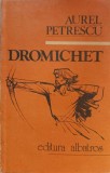 Dromichet - Aurel Petrescu, Roman, Editura Albatros 1988, 364 Pagini, Beletristica