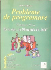 PROBLEME DE PROGRAMARE. CLASA A VI-A: DE LA ABC... LA OLIMPIADA DE INFO-DAN GRIGORIU-332428