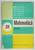 MATEMATICA ALGEBRA , MANUAL PENTRU CLASA A XII-A de ION D. ION ... N. I. NEDITA , 1988