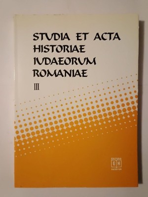 Silviu Sanie; Dumitru Vitcu (coord.) - Studia et acta historiae iudaeorum Romaniae vol. III foto