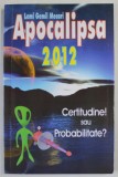 APOCALIPSA 2012 , CERTITUDINE SAU PROBABILITATE ? de LEMI GEMIL MECARI , 2008