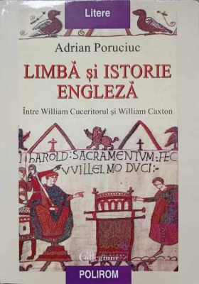LIMBA SI ISTORIE ENGLEZA. INTRE WILLIAM CUCERITORUL SI WILLIAM CAXTON-ADRIAN PORUCIUC-216251 foto