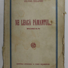 NE LEAGA PAMANTUL , roman de SYLVIUS ROLANDO , 1926 ,