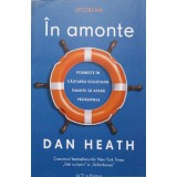 IN AMONTE. PORNESTE IN CAUTAREA SOLUTIILOR INAINTE SA APARA PROBLEMELE-DAN HEATH-184233