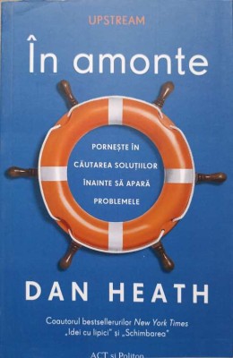 IN AMONTE. PORNESTE IN CAUTAREA SOLUTIILOR INAINTE SA APARA PROBLEMELE-DAN HEATH-246385 foto