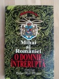 Mihai al Romaniei. O domnie intrerupta CONVERSATII