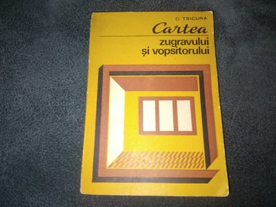 C TSICURA - CARTEA ZUGRAVULUI SI VOPSITORULUI foto