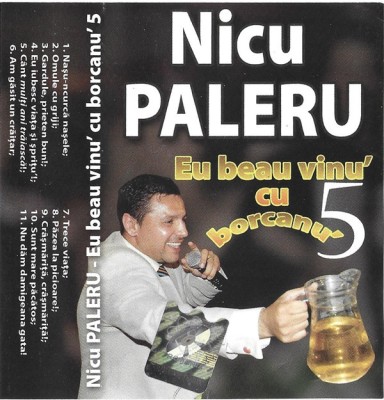 Casetă audio Nicu Paleru &amp;lrm;&amp;ndash; Eu Beau Vinul Cu Borcanu&amp;#039; 5, originală foto