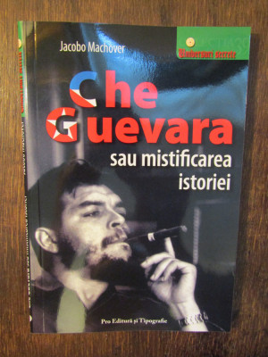 Che Guevara sau mistificarea istoriei - Jacobo Machover foto