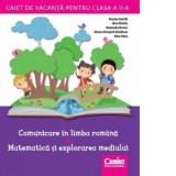 Caiet de vacanta pentru clasa a II-a. Comunicare in limba romana. Matematica si explorarea mediului
