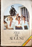 ZILE DE AUGUST,ANTOLOGIE de ILEANA MANOLE/EDITURA,,ION CREANGA"1984/ FOLOSITA in stare buna/ PRET1