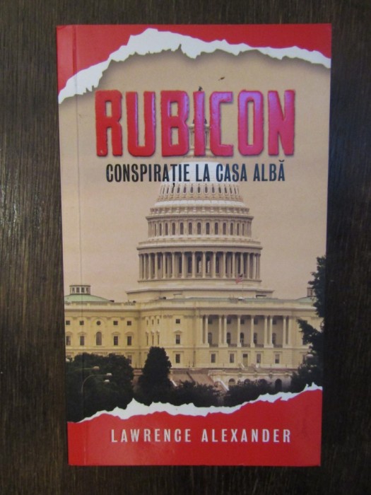 Rubicon. Conspiratie la Casa Alba-LAWRENCE ALEXANDER