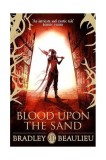 Blood upon the Sand | Bradley Beaulieu, Gollancz