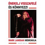 &Eacute;nekelj visszafel&eacute; &eacute;s k&ouml;nnyezz! - Mark Lanegan memo&aacute;rja - Mark Lanegan