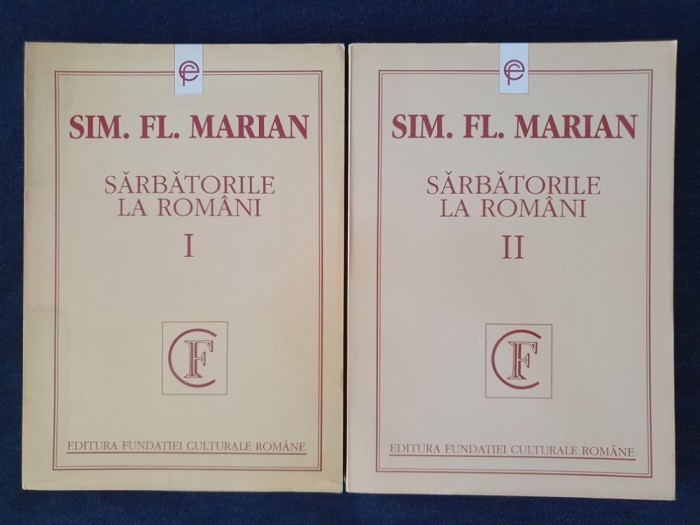 Sarbatorile la romani &ndash; Simion Florea Marian (2 vol.)