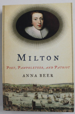 MILTON , POET , PAMPHLETER , AND PATRIOT by ANNA BEER , 2008 foto