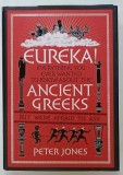 EUREKA ! EVERYTHING YOU EVER WANTED TO KNOW ABOUT THE ANCIENT GREEKS ...by PETER JONES , 2014