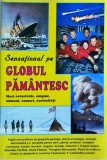Senzational pe Globul Pamantesc. Mari catastrofe, enigme, minuni, comori,