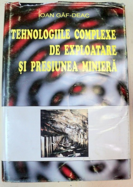 TEHNOLOGIILE COMPLEXE DE EXPLOATARE SI PRESIUNEA MINIERA,BUCURESTI1995-IOAN GAF-DEAC