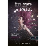Five Ways to Fall - &Ouml;t&ouml;dsz&ouml;rre szerelem - T&iacute;z apr&oacute; l&eacute;legzet 4. - K. A. Tucker